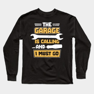 The Garage Is Calling And I Must Go Long Sleeve T-Shirt